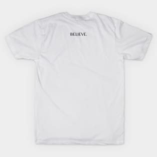 BELIEVE. T-Shirt